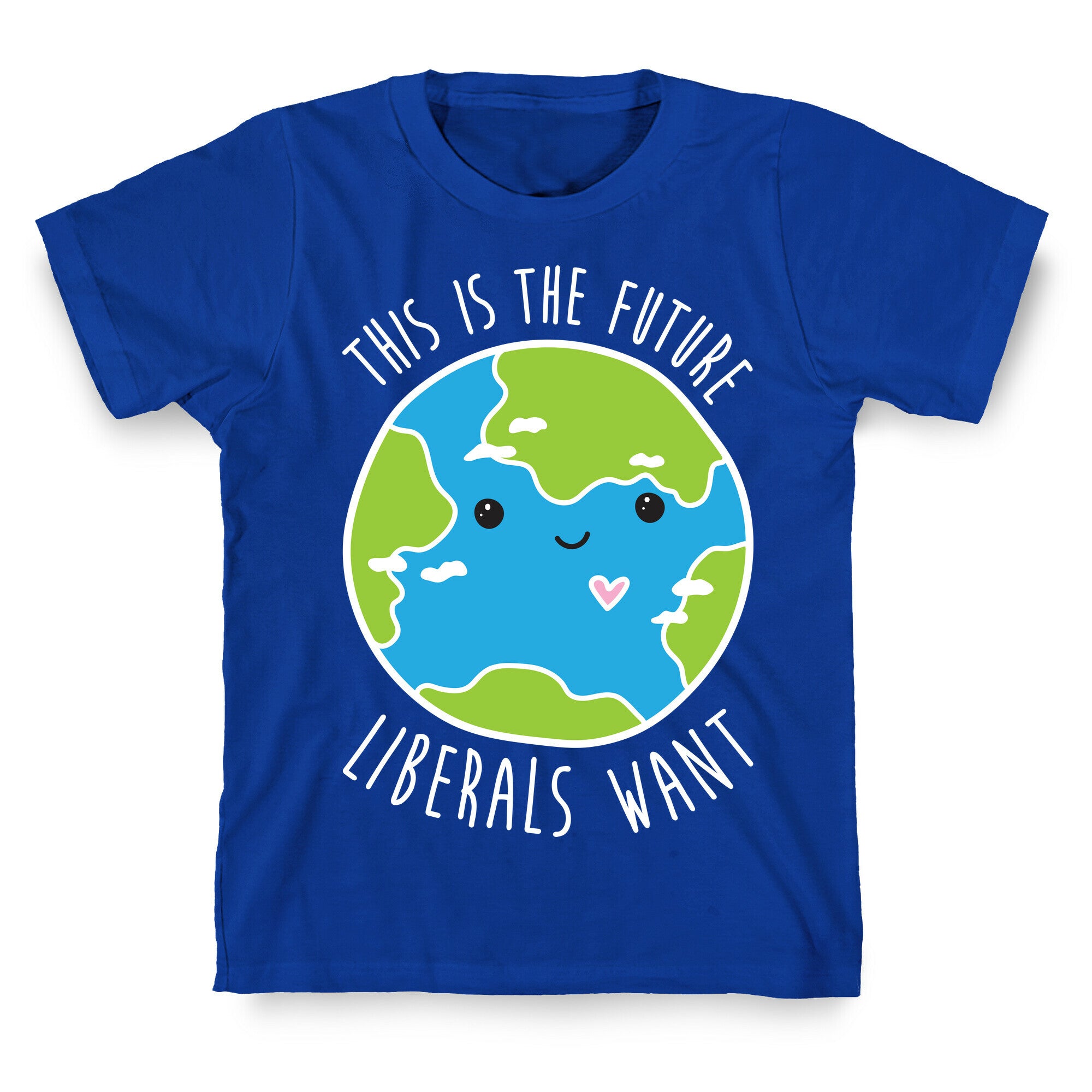 This Is The Future Liberals Want (Earth) T-Shirt